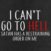 I Can't Go To Hell Satan Has A Restraining Order On Me Trucker Hat