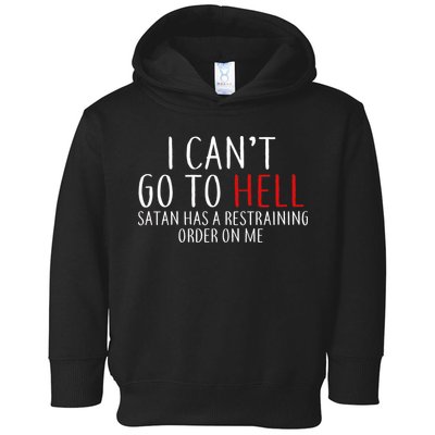 I Can't Go To Hell Satan Has A Restraining Order On Me Toddler Hoodie