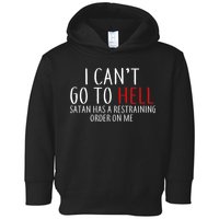 I Can't Go To Hell Satan Has A Restraining Order On Me Toddler Hoodie