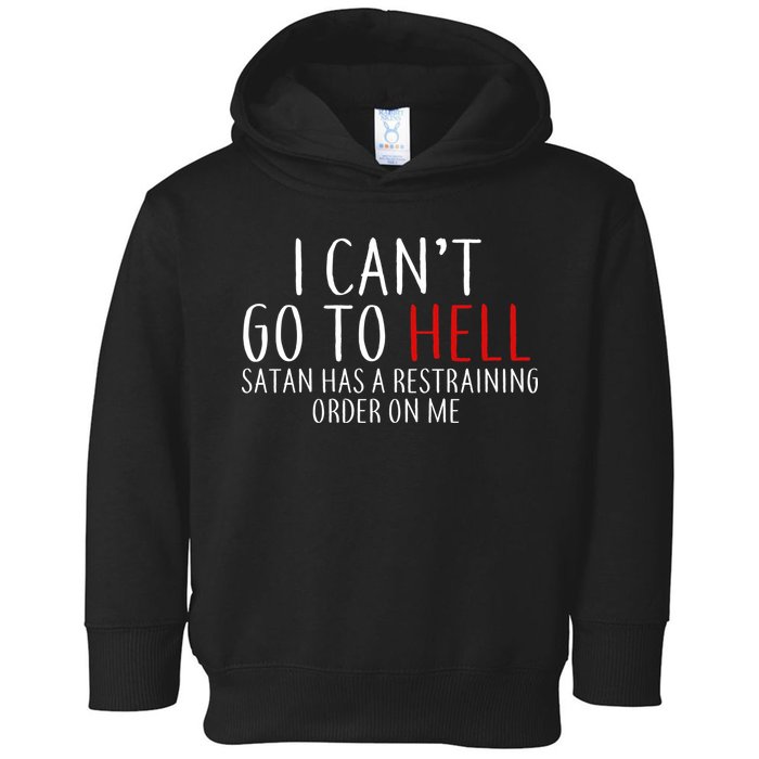I Can't Go To Hell Satan Has A Restraining Order On Me Toddler Hoodie