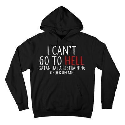 I Can't Go To Hell Satan Has A Restraining Order On Me Tall Hoodie