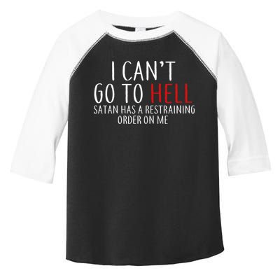 I Can't Go To Hell Satan Has A Restraining Order On Me Toddler Fine Jersey T-Shirt