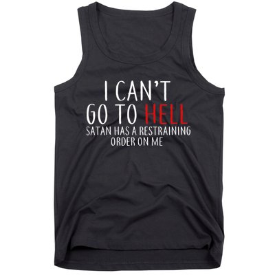I Can't Go To Hell Satan Has A Restraining Order On Me Tank Top