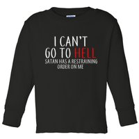 I Can't Go To Hell Satan Has A Restraining Order On Me Toddler Long Sleeve Shirt