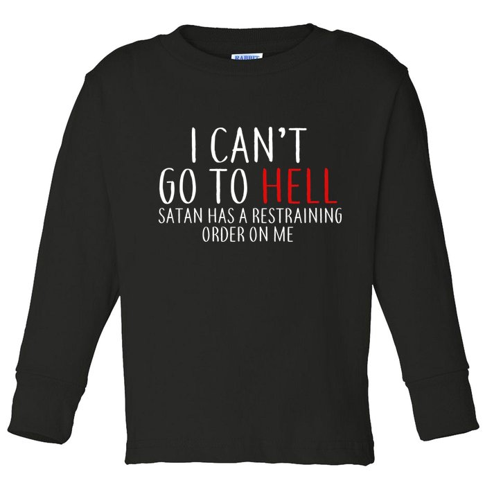 I Can't Go To Hell Satan Has A Restraining Order On Me Toddler Long Sleeve Shirt