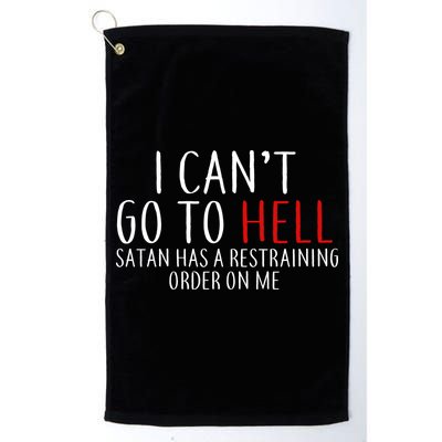 I Can't Go To Hell Satan Has A Restraining Order On Me Golf Towel