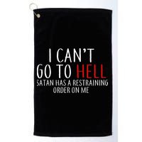 I Can't Go To Hell Satan Has A Restraining Order On Me Golf Towel