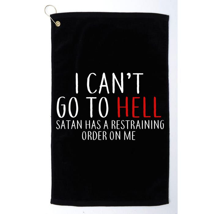 I Can't Go To Hell Satan Has A Restraining Order On Me Golf Towel