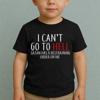 I Can't Go To Hell Satan Has A Restraining Order On Me Toddler T-Shirt