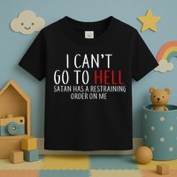 I Can't Go To Hell Satan Has A Restraining Order On Me Toddler T-Shirt