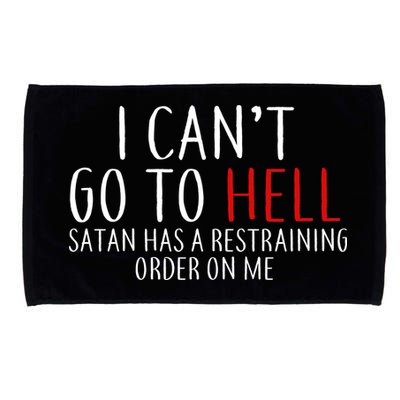 I Can't Go To Hell Satan Has A Restraining Order On Me Microfiber Hand Towel