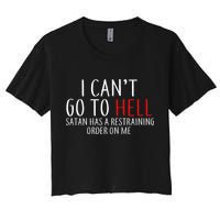 I Can't Go To Hell Satan Has A Restraining Order On Me Crop Top