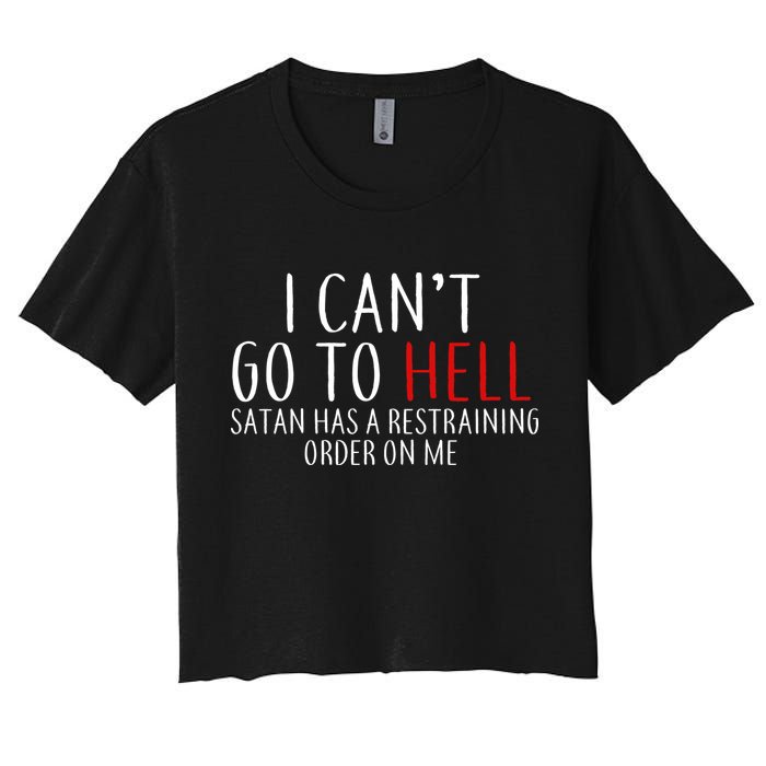 I Can't Go To Hell Satan Has A Restraining Order On Me Crop Top
