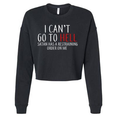 I Can't Go To Hell Satan Has A Restraining Order On Me Cropped Pullover Crew