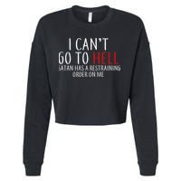 I Can't Go To Hell Satan Has A Restraining Order On Me Cropped Pullover Crew