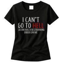 I Can't Go To Hell Satan Has A Restraining Order On Me Womens T-Shirt