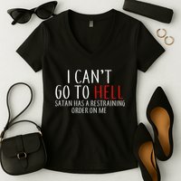I Can't Go To Hell Satan Has A Restraining Order On Me Women's V-Neck T-Shirt