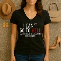 I Can't Go To Hell Satan Has A Restraining Order On Me Women's V-Neck T-Shirt
