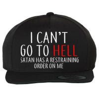 I Can't Go To Hell Satan Has A Restraining Order On Me Wool Snapback Cap