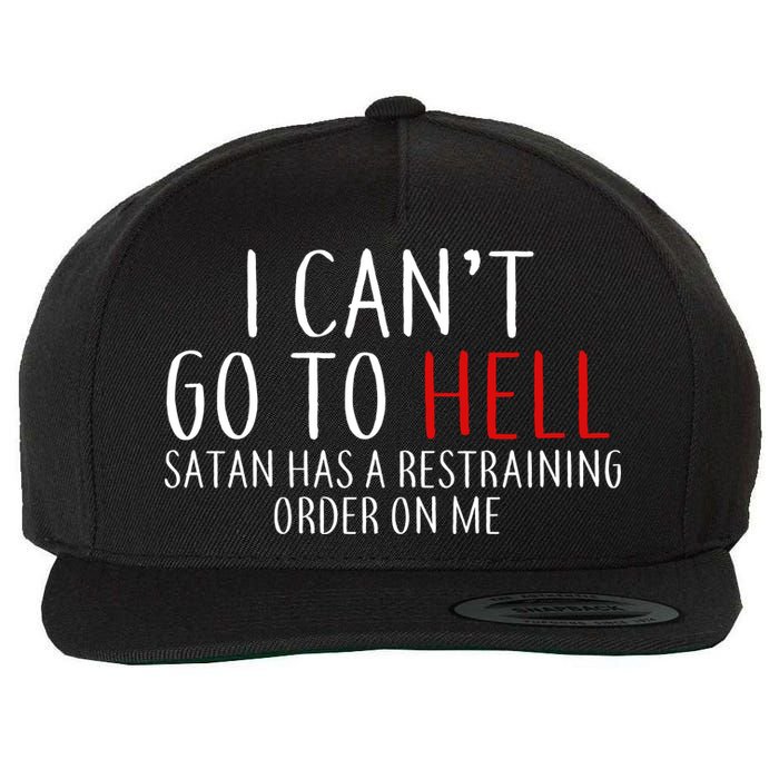 I Can't Go To Hell Satan Has A Restraining Order On Me Wool Snapback Cap