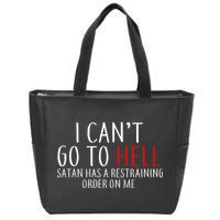 I Can't Go To Hell Satan Has A Restraining Order On Me Zip Tote Bag