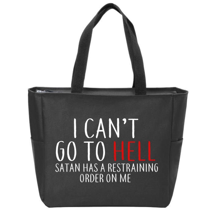 I Can't Go To Hell Satan Has A Restraining Order On Me Zip Tote Bag