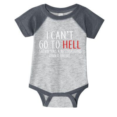 I Can't Go To Hell Satan Has A Restraining Order On Me Infant Baby Jersey Bodysuit