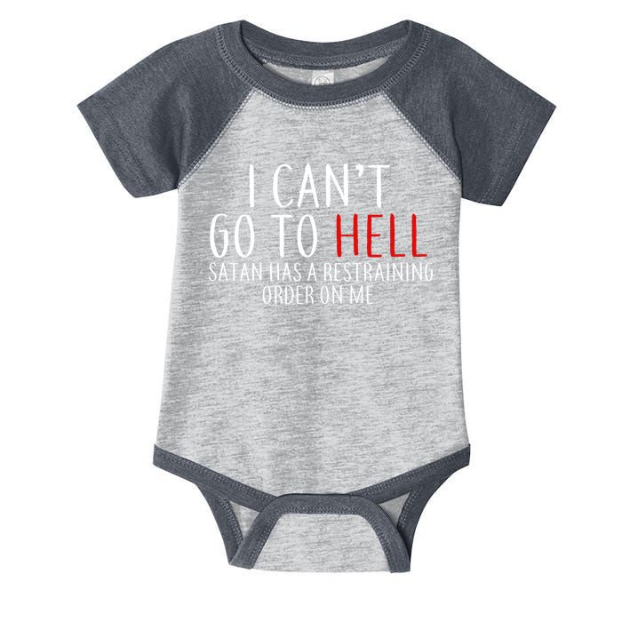 I Can't Go To Hell Satan Has A Restraining Order On Me Infant Baby Jersey Bodysuit