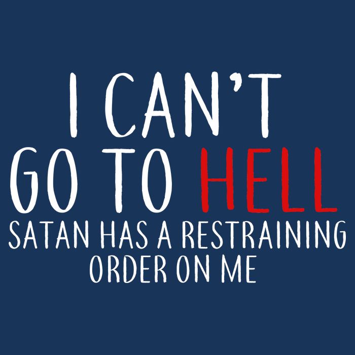 I Can't Go To Hell Satan Has A Restraining Order On Me Infant Baby Jersey Bodysuit