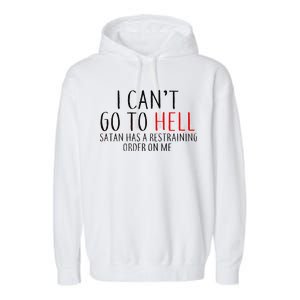 I Can't Go To Hell Satan Has A Restraining Order On Me Garment-Dyed Fleece Hoodie