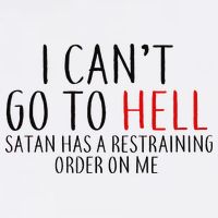 I Can't Go To Hell Satan Has A Restraining Order On Me Garment-Dyed Sweatshirt