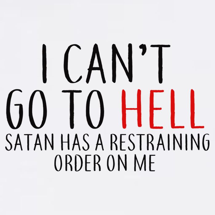I Can't Go To Hell Satan Has A Restraining Order On Me Garment-Dyed Sweatshirt