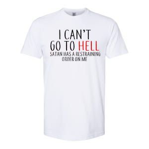 I Can't Go To Hell Satan Has A Restraining Order On Me Softstyle CVC T-Shirt