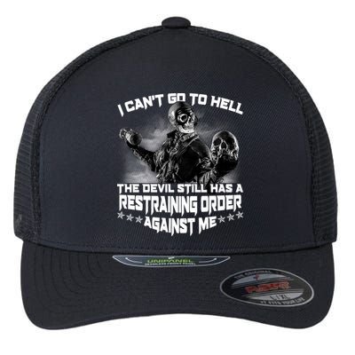 I Can't Go To Hell The Devil Has A Restraining Order Against Me Flexfit Unipanel Trucker Cap
