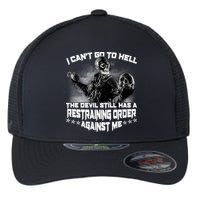 I Can't Go To Hell The Devil Has A Restraining Order Against Me Flexfit Unipanel Trucker Cap