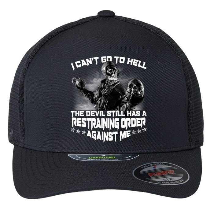 I Can't Go To Hell The Devil Has A Restraining Order Against Me Flexfit Unipanel Trucker Cap