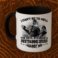 I Can't Go To Hell The Devil Has A Restraining Order Against Me Mug