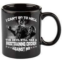 I Can't Go To Hell The Devil Has A Restraining Order Against Me 11oz C Handle Ceramic Mug