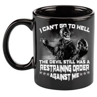 I Can't Go To Hell The Devil Has A Restraining Order Against Me 11oz C Handle Ceramic Mug