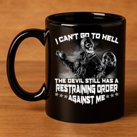 I Can't Go To Hell The Devil Has A Restraining Order Against Me 11oz C Handle Ceramic Mug