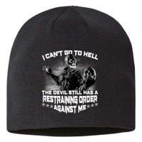 I Can't Go To Hell The Devil Has A Restraining Order Against Me Sustainable Beanie