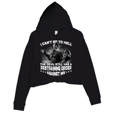 I Can't Go To Hell The Devil Has A Restraining Order Against Me Crop Fleece Hoodie