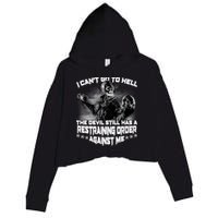 I Can't Go To Hell The Devil Has A Restraining Order Against Me Crop Fleece Hoodie