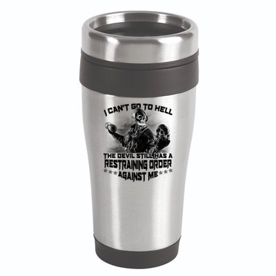 I Can't Go To Hell The Devil Has A Restraining Order Against Me 16oz Travel Tumbler