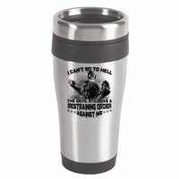I Can't Go To Hell The Devil Has A Restraining Order Against Me 16oz Travel Tumbler