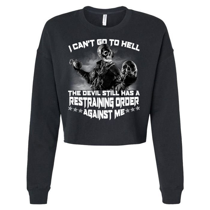 I Can't Go To Hell The Devil Has A Restraining Order Against Me Cropped Pullover Crew