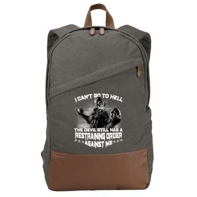 I Can't Go To Hell The Devil Has A Restraining Order Against Me Cotton Canvas Backpack
