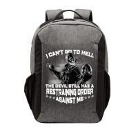 I Can't Go To Hell The Devil Has A Restraining Order Against Me Vector Backpack