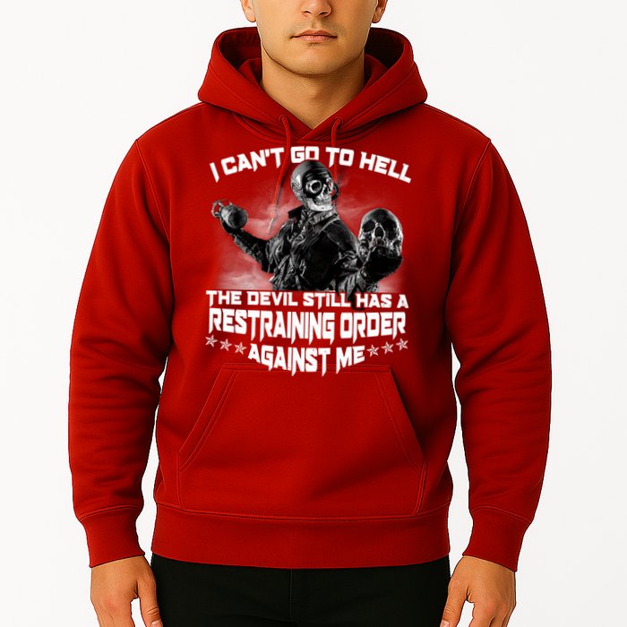 I Can't Go To Hell The Devil Has A Restraining Order Against Me Hoodie