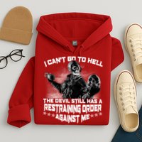 I Can't Go To Hell The Devil Has A Restraining Order Against Me Hoodie